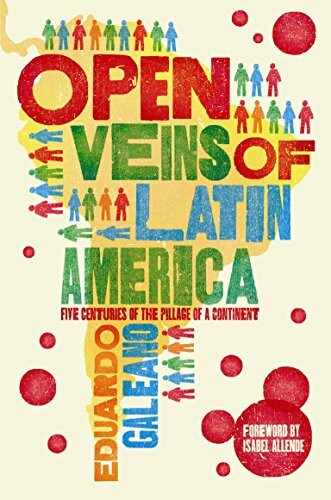 Open Veins of Latin America: Five Centuries of the Pillage of a Continent. Foreword by Isabel Allende