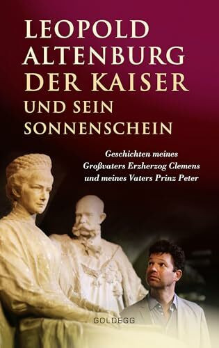 Der Kaiser und sein Sonnenschein: Geschichten meines Großvaters Erzherzog Clemens und meines Vaters Prinz Peter