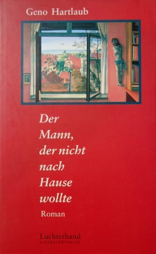 Der Mann, der nicht nach Hause wollte: Roman