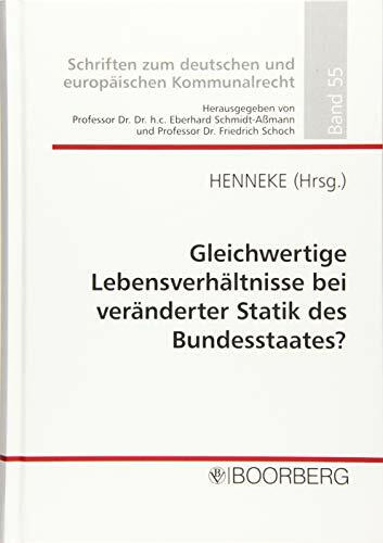 Gleichwertige Lebensverhältnisse bei veränderter Statik des Bundesstaates?: Professorengespräch 2019 des Deutschen Landkreistages am 12./13.3.2019 in ... zum deutschen und europäischen Kommunalrecht)