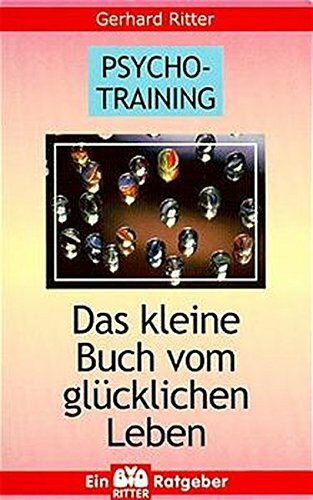 Psycho-Training: Das kleine Buch vom glücklichen Leben