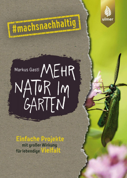 Mehr Natur im Garten: Einfache Projekte mit großer Wirkung für lebendige Vielfalt. #machsnachhaltig (#machsnachhaltig: Für alle, die jetzt mit dem Weltretten anfangen.)