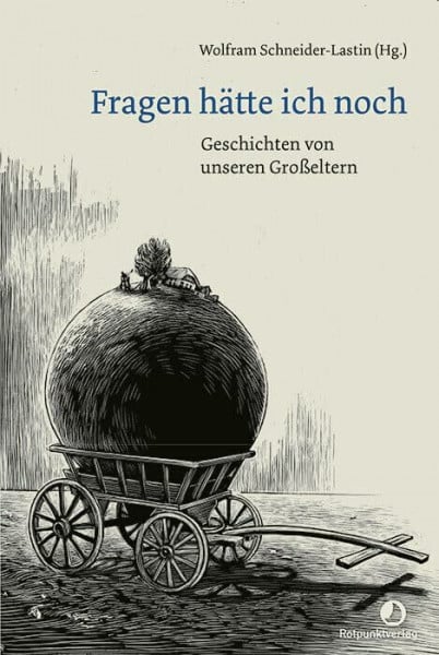 Fragen hätte ich noch: Geschichten von unseren Großeltern