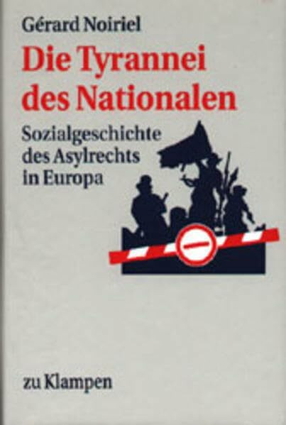 Die Tyrannei des Nationalen: Asylrecht in Europa 1793-1993