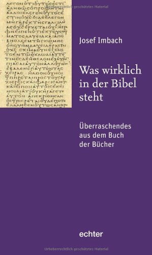 Was wirklich in der Bibel steht: Überraschendes aus dem Buch der Bücher