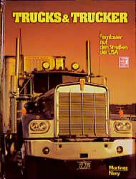 Trucks & Trucker: Fernlaster auf den Strassen der USA