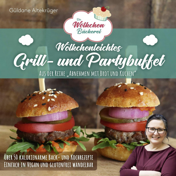 Die Wölkchenbäckerei: Wölkchenleichtes Grill- und Partybuffet: aus der Reihe "Abnehmen mit Brot & Kuchen" (Abnehmen mit Brot und Kuchen: Die Wölkchenbäckerei)