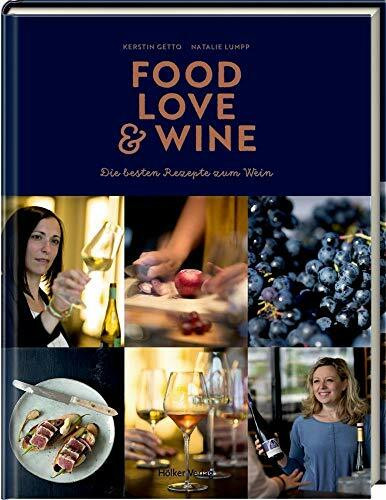 Food, Love & Wine: Die besten Rezepte zum Wein