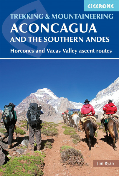 Aconcagua and the Southern Andes: Horcones Valley (Normal) and Vacas Valley (Polish Glacier) ascent routes (Cicerone guidebooks)