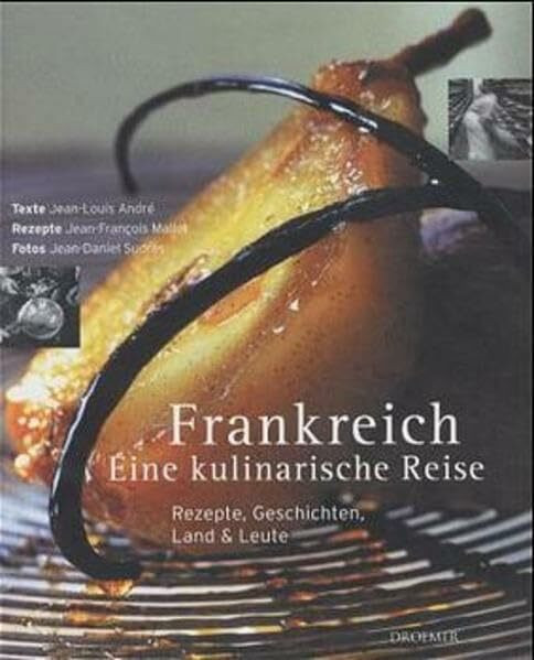 Frankreich - eine kulinarische Reise: Rezepte, Geschichten, Land & Leute