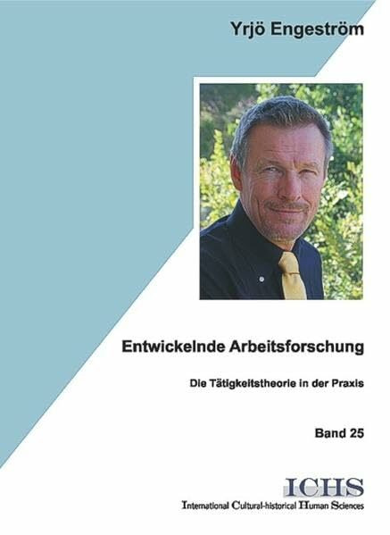 Entwickelnde Arbeitsforschung: Die Tätigkeitstheorie in der Praxis (Schriftenreihe International Cultural-historical Human Sciences)