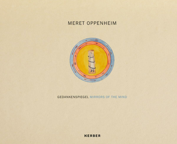 Meret Oppenheim: Gedankenspiegel - Mirrors of the mind