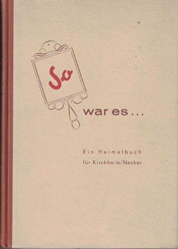 So war es...: Ein Heimatbuch für Kirchheim/N.