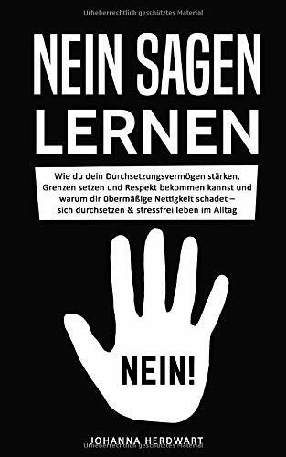 Nein sagen lernen: Wie du dein Durchsetzungsvermögen stärken, Grenzen setzen und Respekt bekommen kannst und warum dir übermäßige Nettigkeit schadet – sich durchsetzen & stressfrei leben im Alltag