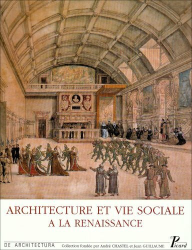 Architecture et vie sociale: L'organisation intérieure des grandes demeures de la fin du Moyen Age à la Renaissance.