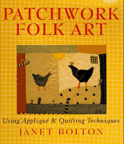 Patchwork Folk Art: Using Applique & Quilting Techniques