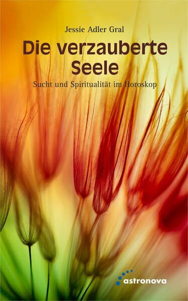 Die verzauberte Seele: Sucht und Spiritualität im Horoskop