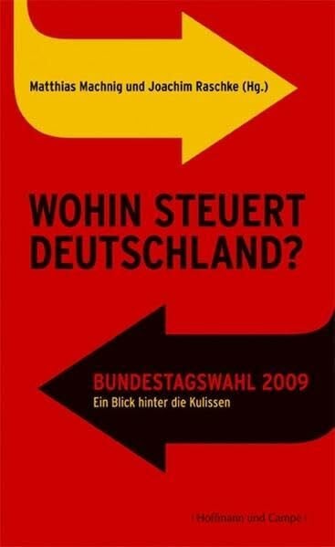 Wohin steuert Deutschland? Bundestagswahl 2009. Ein Blick hinter die Kulissen
