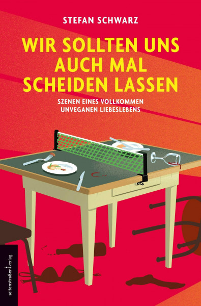 Wir sollten uns auch mal scheiden lassen: Szenen eines vollkommen unveganen Liebeslebens