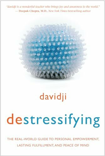 Destressifying: The Real-World Guide to Personal Empowerment, Lasting Fulfillment, and Peace of Mind