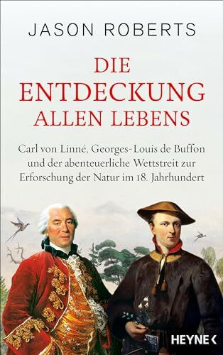 Die Entdeckung allen Lebens: Carl von Linné, Georges-Louis de Buffon und der abenteuerliche Wettstreit zur Erforschung der Natur im 18. Jahrhundert. ... des Jahres 2025 (Longlist Österreich)