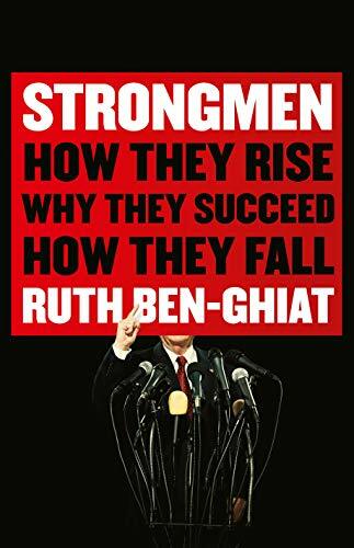 Strongmen: How They Rise, Why They Succeed, How They Fall Strongmen: How They Rise, Why They Succeed, How They Fall