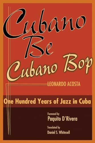 Cubano Be, Cubano Bop: One Hundred Years of Jazz in Cuba