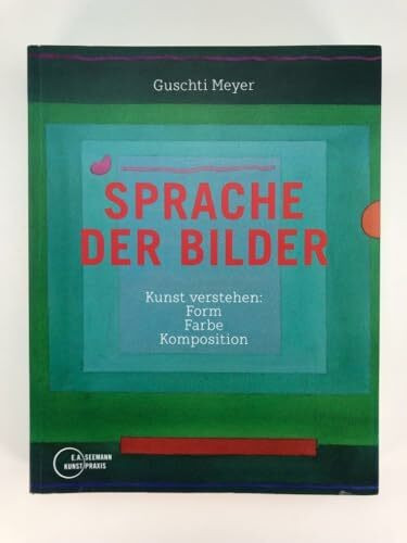 Sprache der Bilder: Kunst verstehen: Form, Farbe, Komposition
