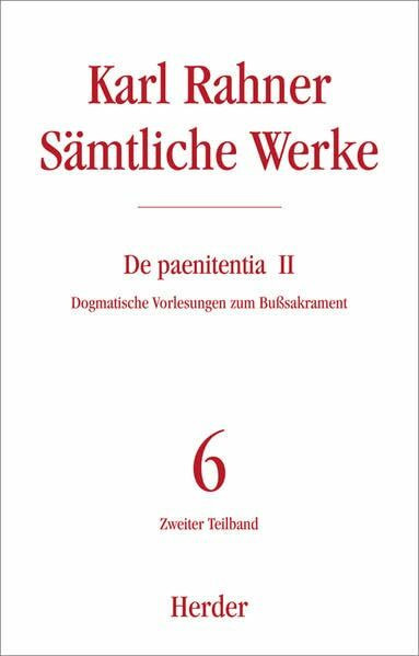 De paenitentia: Dogmatische Vorlesungen zum Bußsakrament. Zweiter Teilband (Karl Rahner Sämtliche Werke)