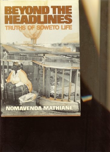 Beyond the Headlines: Truths of Soweto Life Beyond the Headlines: Truths of Soweto Life