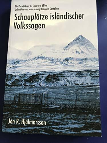 Schauplätze isländischer Volkssagen - Ein Reiseführer zu Geistern, Elfen, Unholden und anderen mysteriösen Gestalten