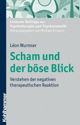 Scham und der böse Blick: Verstehen der negativen therapeutischen Reaktion (Lindauer Beiträge zur Psychotherapie und Psychosomatik)