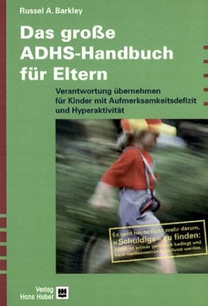 Das grosse ADHS-Handbuch für Eltern: Verantwortung übernehmen für Kinder mit Aufmerksamkeitsdefizit und Hyperaktivität