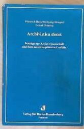 Archivistica docet: Beiträge zur Archivwissenschaft und ihres interdisziplinären Umfelds (Potsdamer Studien)