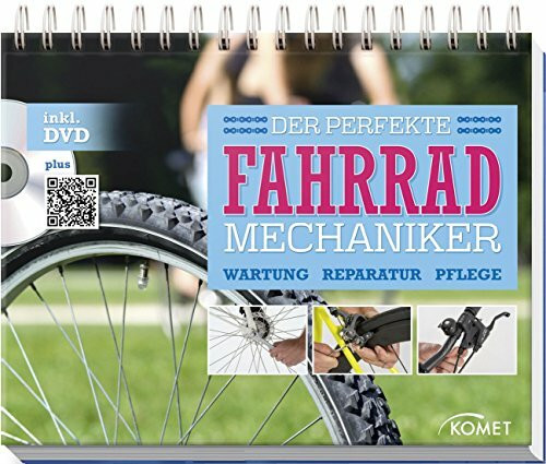 Der perfekte Fahrradmechaniker: Wartung, Reparatur, Pflege: Wartung, Reparatur, Pflege. Aufstellbuch