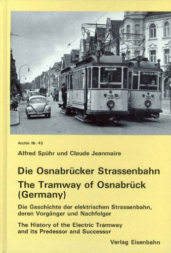 Die Osnabrücker Strassenbahn. Die Geschichte der elektrischen Strassenbahn, deren Vorgänger und Nachfolger