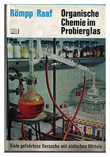Organische Chemie im Probierglas - Eine Einführung durch viele gefahrlose Versuche mit einfachen Mitteln