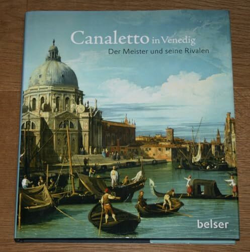 Canaletto in Venedig: Der Meister und seine Rivalen: Der Meister und seine Rivalen. Katalog zur Ausstellung in der National Gallery, London, 2010/2011