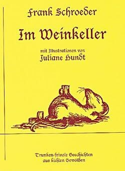 Im Weinkeller: Trunken-frivole Geschichten aus kühlen Gewölben