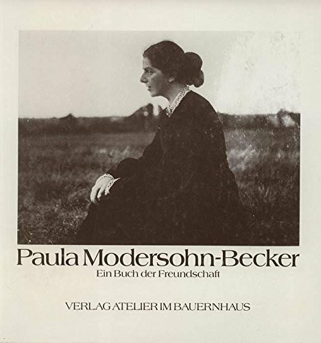 Paula Modersohn-Becker: Ein Buch der Freundschaft (Worpsweder Reihe)