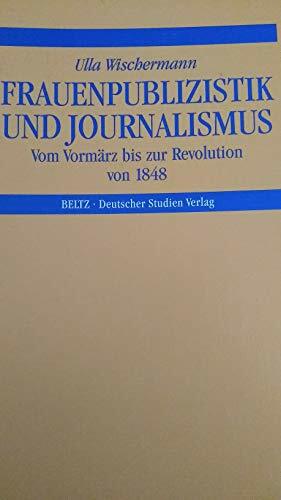 Frauenpublizistik und Journalismus. Vom Vormärz bis zur Revolution von 1848 Frauenpublizistik und Journalismus. Vom Vormärz bis zur Revolution von 1848