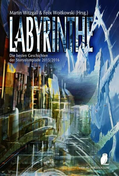 Labyrinthe: Die besten Geschichten der Storyolympiade 2015/2016