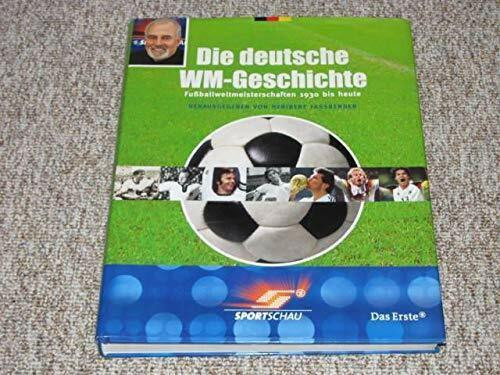Die deutsche WM-Geschichte. Fussballweltmeisterschaften 1930 bis heute