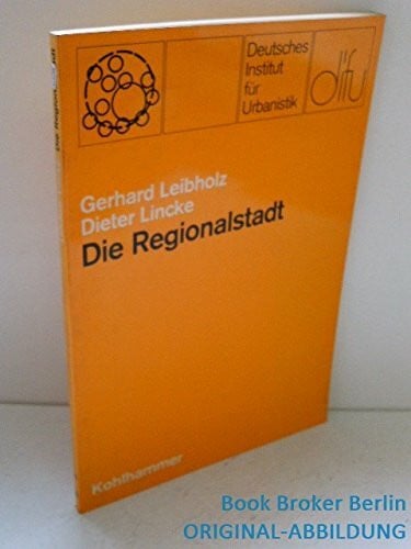 Die Regionalstadt: Zur verfassungsmässigen Problematik einer Gebietsreform im grossstädtischen Ballungsraum (Schriften des deutschen Instituts für Urbanistik)