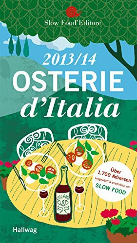 Osterie d´Italia 2013/14: Über 1.700 Adressen, ausgewählt und empfohlen von SLOW FOOD (Hallwag Gastronomische Reiseführer)