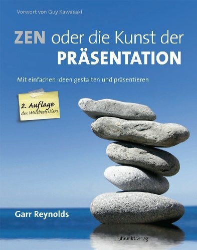 Zen oder die Kunst der Präsentation: Mit einfachen Ideen gestalten und präsentieren