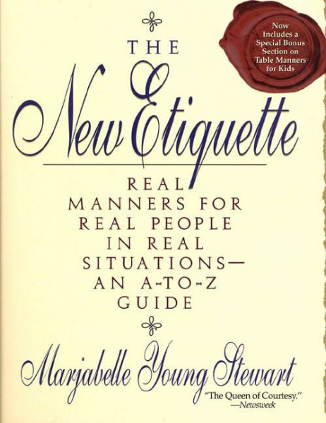 The New Etiquette: Real Manners for Real People in Real Situations-An A-To-Z Guide