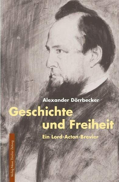 Geschichte und Freiheit: Ein Lord-Acton-Brevier (Meisterdenker der Freiheitsphilosophie)
