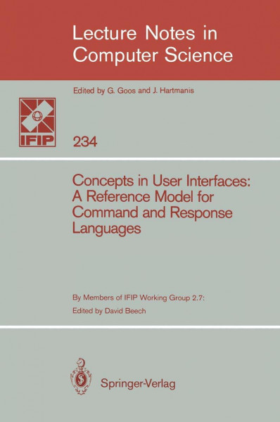 Concepts in User Interfaces: A Reference Model for Command and Response Languages (Lecture Notes in Computer Science, 234, Band 234)