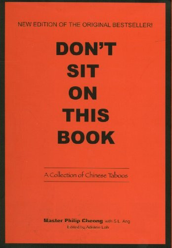 DON'T SIT ON THIS BOOK , a collection of chinese taboos. (Feng Shui) Master Philip Cheong.